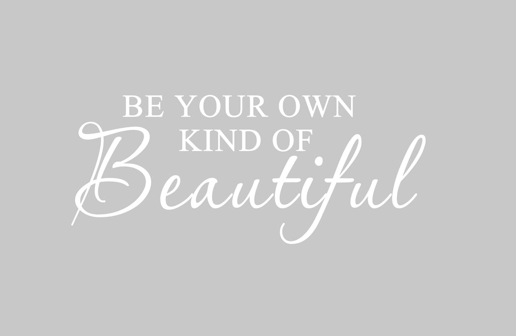 Be Your Own Kind Of Beautiful Vinyl Wall Quotes Decal 