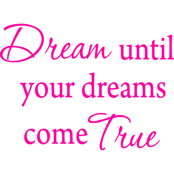 Dream Until Your Dreams Come True Vinyl Wall Quotes Decal