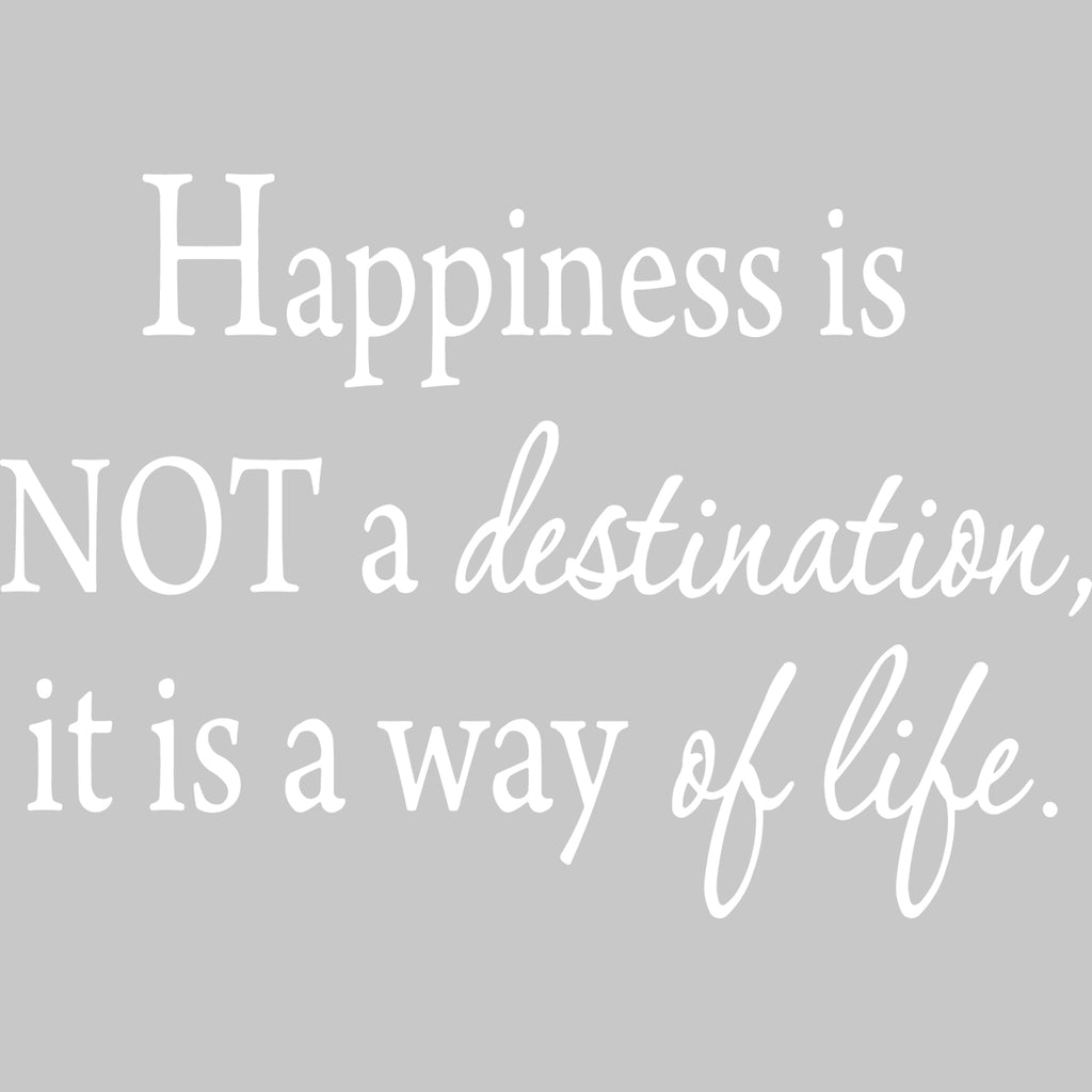 Happiness Is Not a Destination, It Is a Way of Life Wall Decal VWAQ