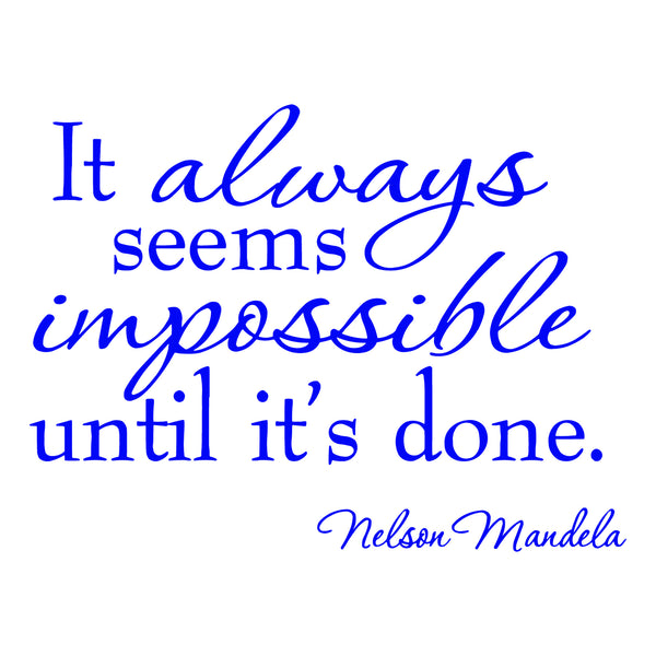 It Always Seems Impossible Until It's Done Nelson Mandela Inspirational ...