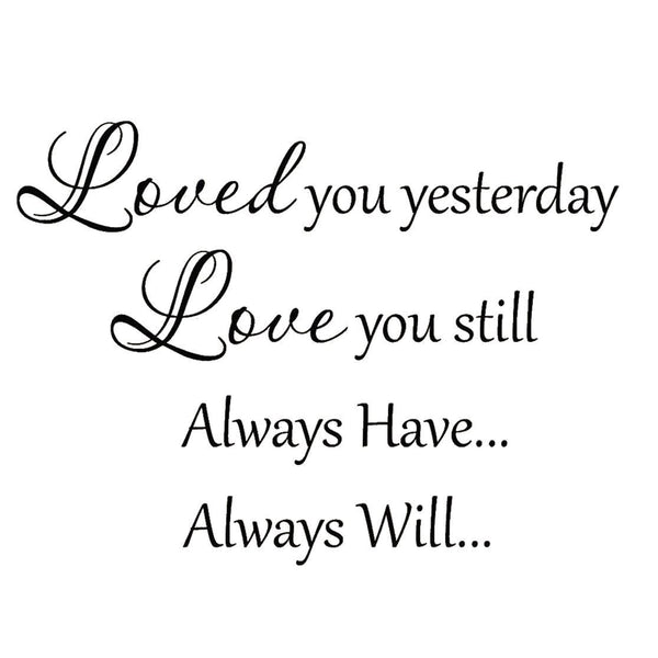 Loved You Yesterday Love You Still Vinyl Wall Decal Vwaq 